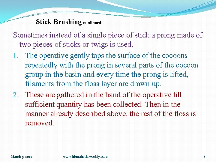 Stick Brushing continued Sometimes instead of a single piece of stick a prong made