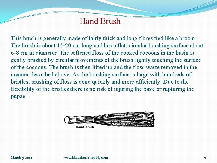 Hand Brush This brush is generally made of fairly thick and long fibres tied