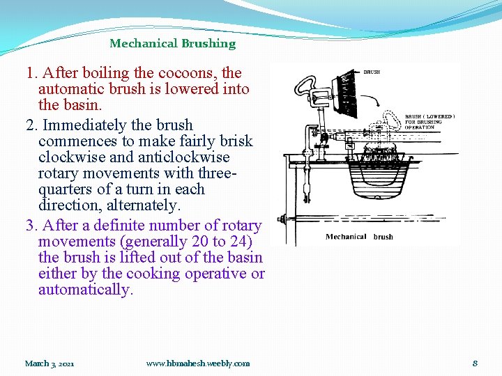 Mechanical Brushing 1. After boiling the cocoons, the automatic brush is lowered into the