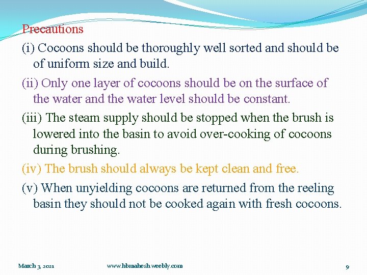 Precautions (i) Cocoons should be thoroughly well sorted and should be of uniform size