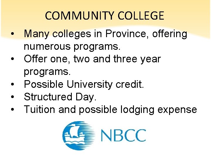 COMMUNITY COLLEGE • Many colleges in Province, offering numerous programs. • Offer one, two