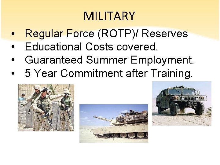 MILITARY • • Regular Force (ROTP)/ Reserves Educational Costs covered. Guaranteed Summer Employment. 5