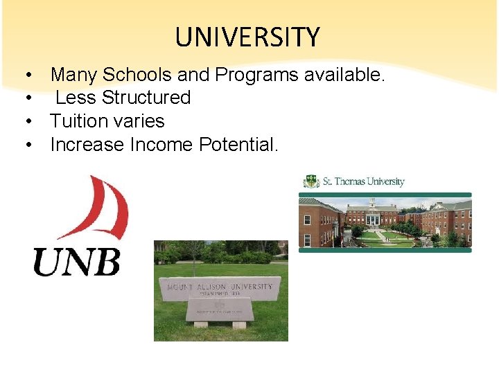 UNIVERSITY • Many Schools and Programs available. • Less Structured • Tuition varies •