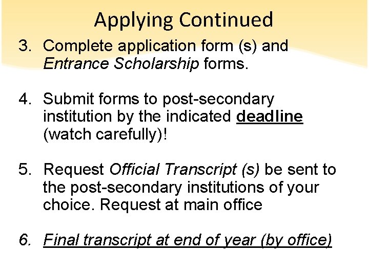 Applying Continued 3. Complete application form (s) and Entrance Scholarship forms. 4. Submit forms