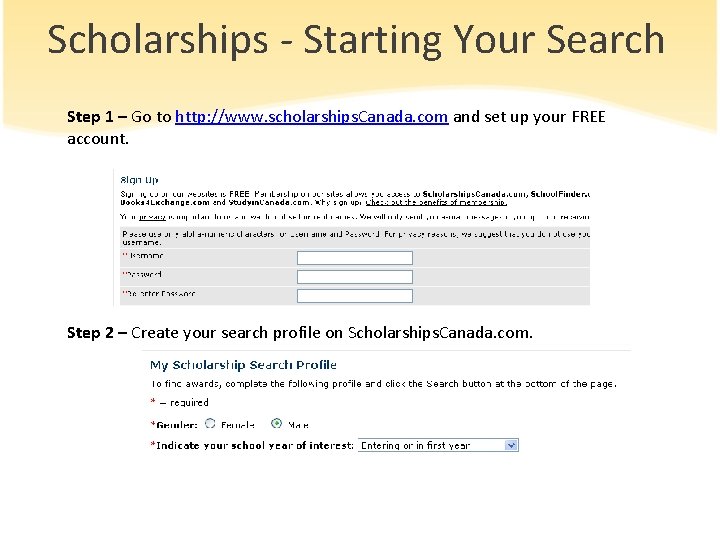 Scholarships - Starting Your Search Step 1 – Go to http: //www. scholarships. Canada.