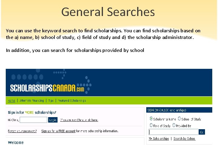 General Searches You can use the keyword search to find scholarships. You can find