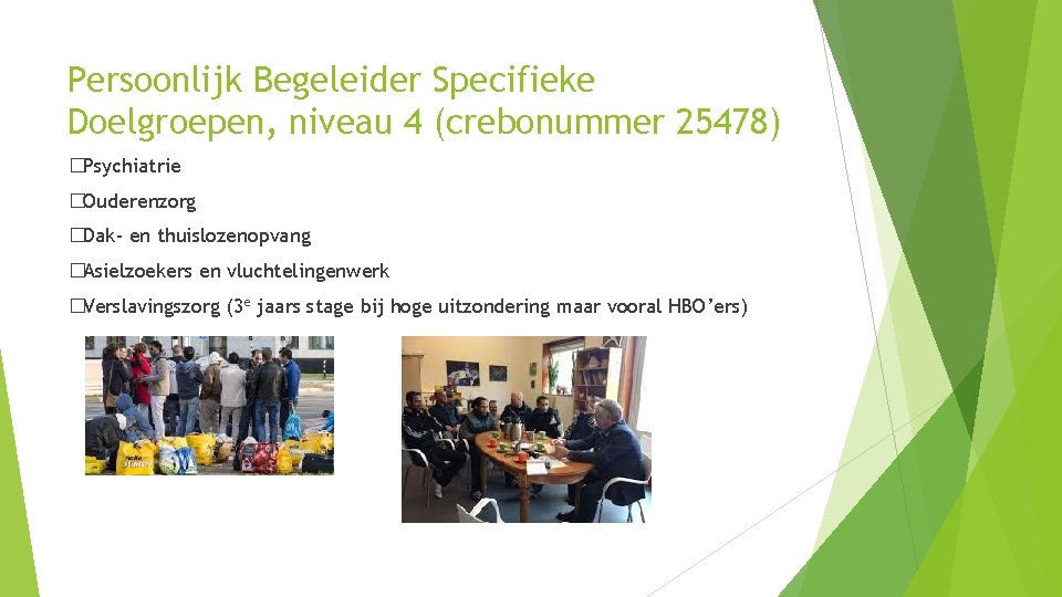 Persoonlijk Begeleider Specifieke Doelgroepen, niveau 4 (crebonummer 25478) �Psychiatrie �Ouderenzorg �Dak- en thuislozenopvang �Asielzoekers