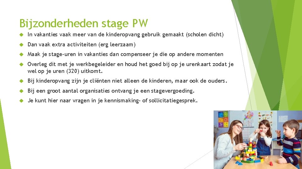 Bijzonderheden stage PW In vakanties vaak meer van de kinderopvang gebruik gemaakt (scholen dicht)