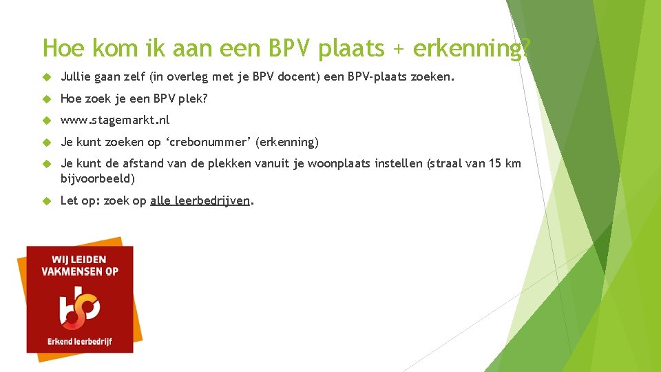 Hoe kom ik aan een BPV plaats + erkenning? Jullie gaan zelf (in overleg