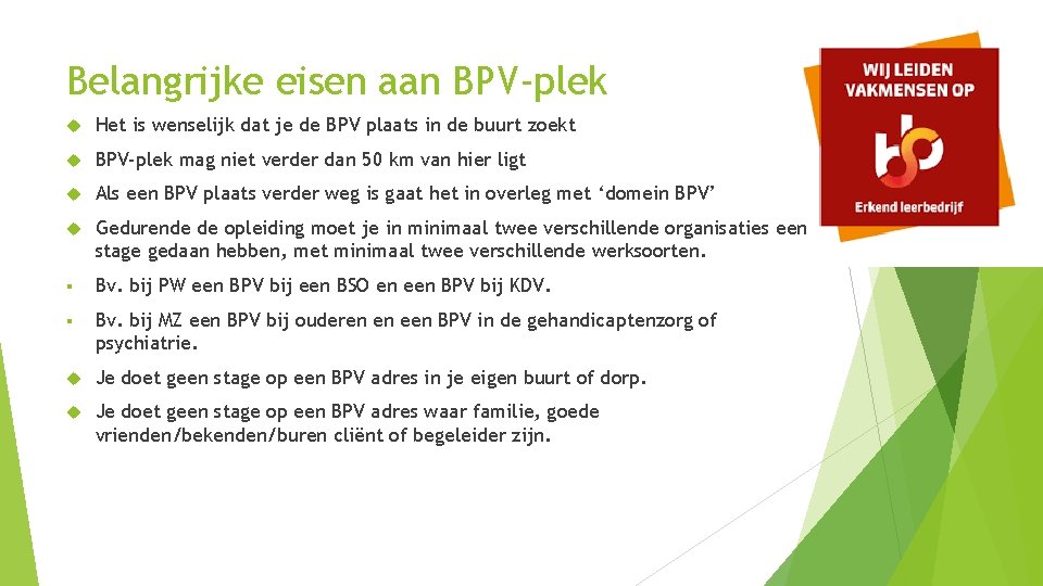 Belangrijke eisen aan BPV-plek Het is wenselijk dat je de BPV plaats in de