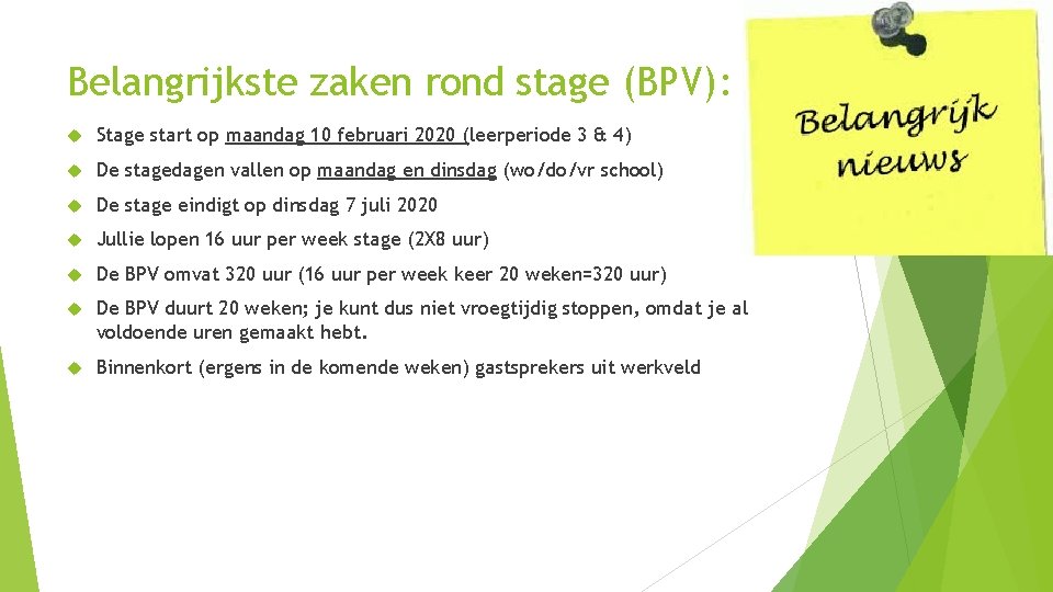 Belangrijkste zaken rond stage (BPV): Stage start op maandag 10 februari 2020 (leerperiode 3