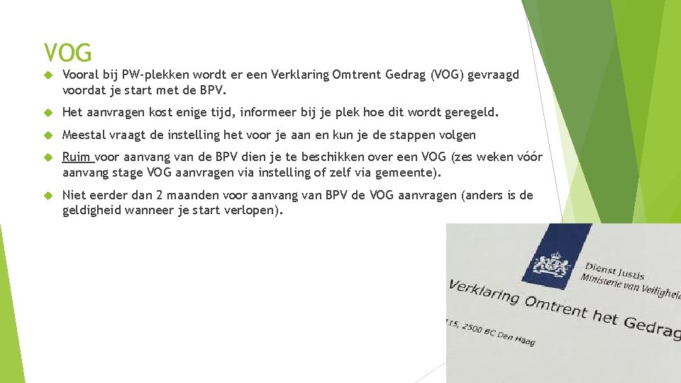 VOG Vooral bij PW-plekken wordt er een Verklaring Omtrent Gedrag (VOG) gevraagd voordat je