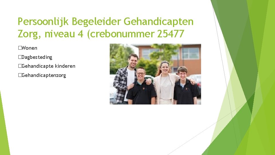 Persoonlijk Begeleider Gehandicapten Zorg, niveau 4 (crebonummer 25477 �Wonen �Dagbesteding �Gehandicapte kinderen �Gehandicaptenzorg 