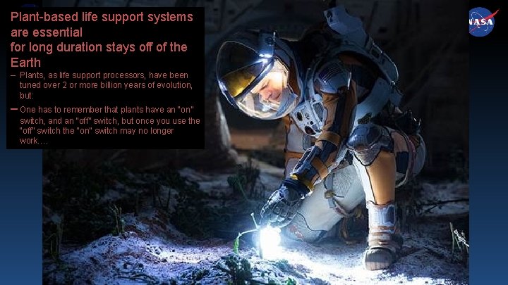 Plant-based life support systems are essential for long duration stays off of the Earth