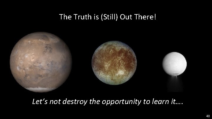 The Truth is (Still) Out There! Let’s not destroy the opportunity to learn it….