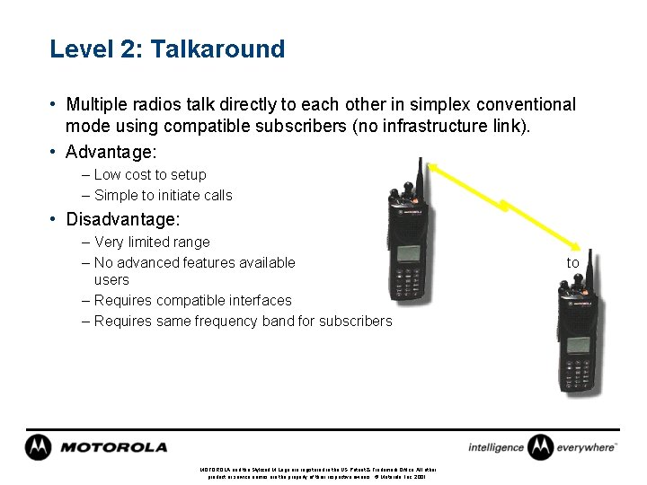 Level 2: Talkaround • Multiple radios talk directly to each other in simplex conventional