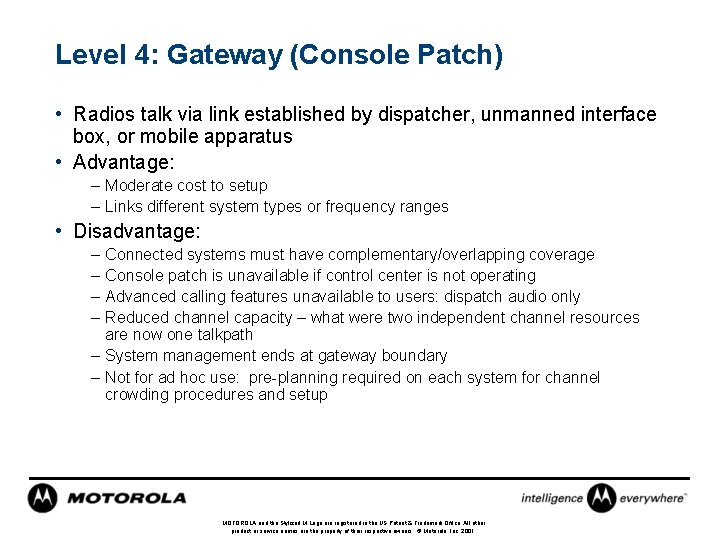 Level 4: Gateway (Console Patch) • Radios talk via link established by dispatcher, unmanned