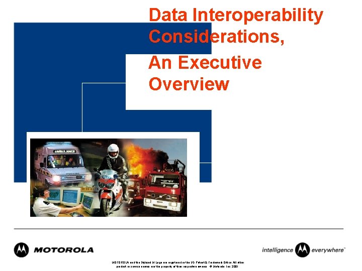 Data Interoperability Considerations, An Executive Overview MOTOROLA and the Stylized M Logo are registered