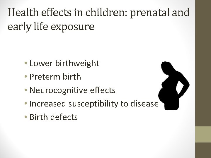 Health effects in children: prenatal and early life exposure • Lower birthweight • Preterm Health effects in children: prenatal and early life exposure • Lower birthweight • Preterm