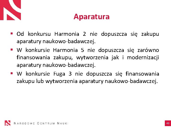 Aparatura § Od konkursu Harmonia 2 nie dopuszcza się zakupu aparatury naukowo-badawczej. § W