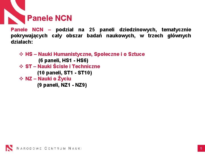 Panele NCN – podział na 25 paneli dziedzinowych, tematycznie pokrywających cały obszar badań naukowych,