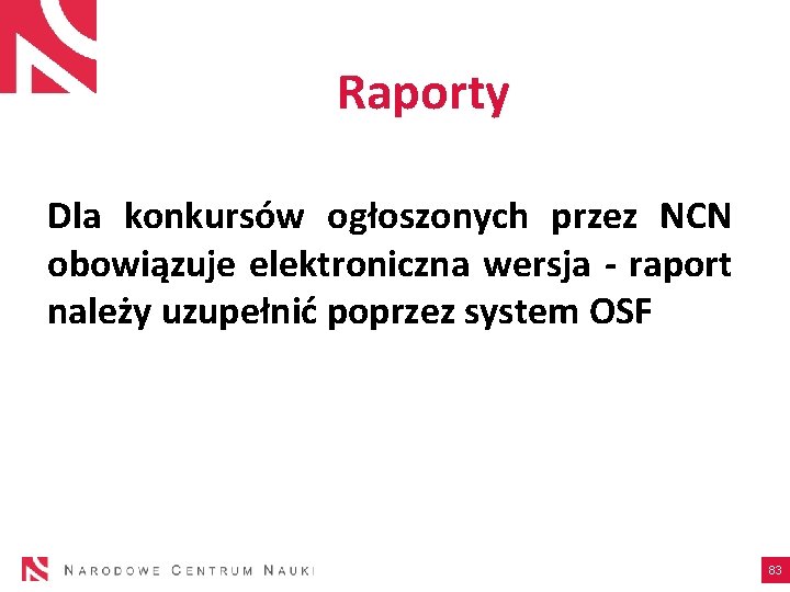 Raporty Dla konkursów ogłoszonych przez NCN obowiązuje elektroniczna wersja - raport należy uzupełnić poprzez