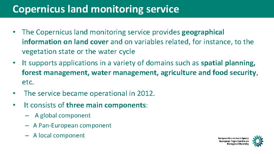 Copernicus land monitoring service • The Copernicus land monitoring service provides geographical information on