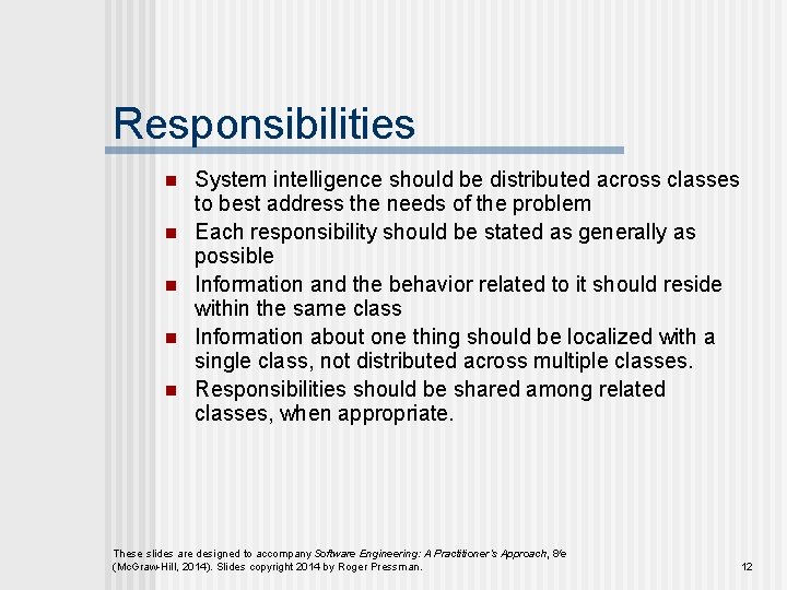 Responsibilities n n n System intelligence should be distributed across classes to best address