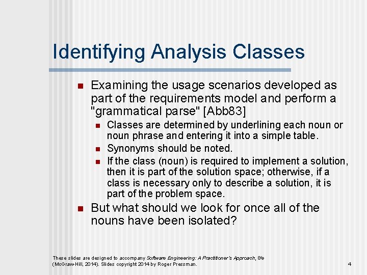 Identifying Analysis Classes n Examining the usage scenarios developed as part of the requirements