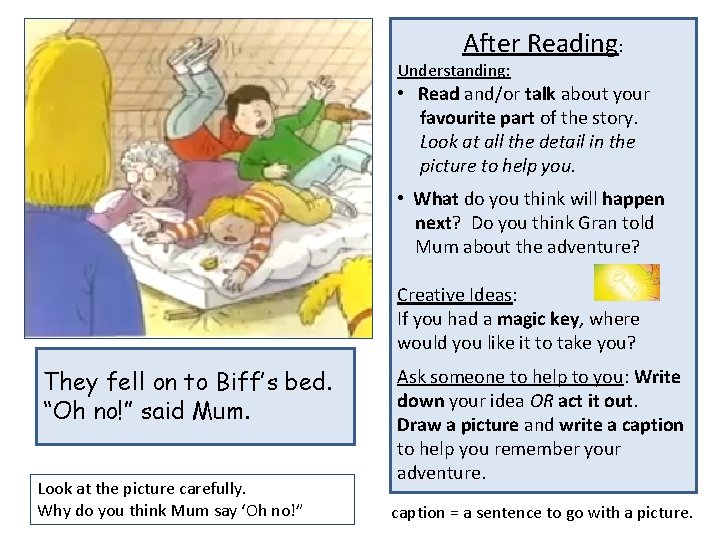 After Reading: Understanding: • Read and/or talk about your favourite part of the story.