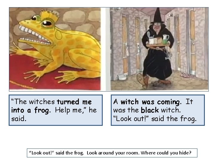 “The witches turned me into a frog. Help me, ” he said. A witch
