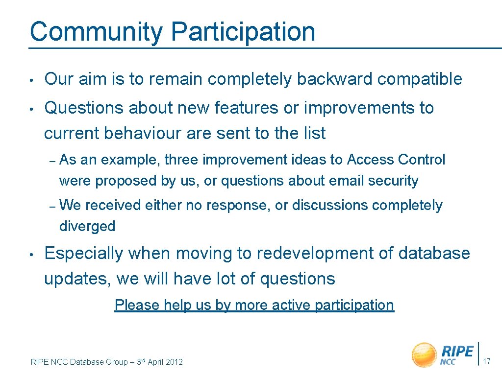 Community Participation • Our aim is to remain completely backward compatible • Questions about