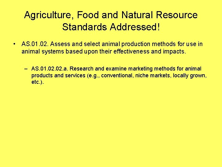 Agriculture, Food and Natural Resource Standards Addressed! • AS. 01. 02. Assess and select