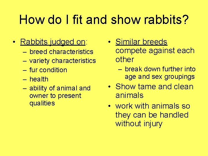 How do I fit and show rabbits? • Rabbits judged on: – – –