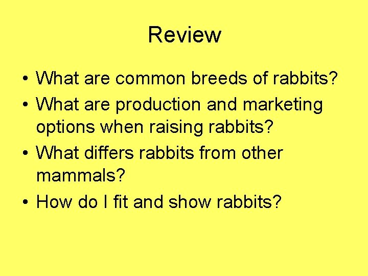 Review • What are common breeds of rabbits? • What are production and marketing