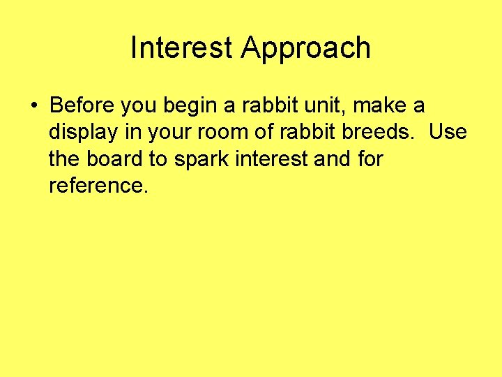 Interest Approach • Before you begin a rabbit unit, make a display in your