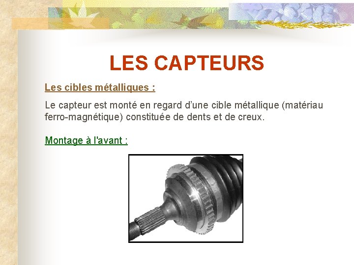 LES CAPTEURS Les cibles métalliques : Le capteur est monté en regard d’une cible
