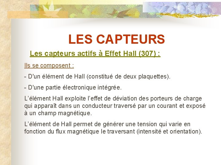 LES CAPTEURS Les capteurs actifs à Effet Hall (307) : Ils se composent :