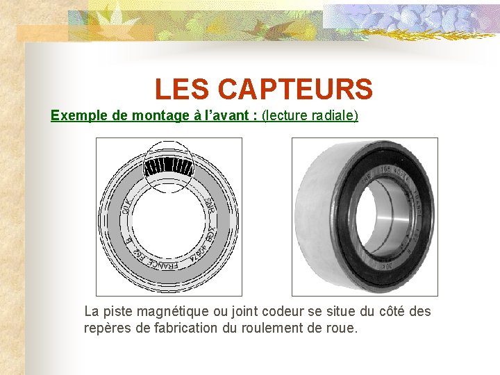 LES CAPTEURS Exemple de montage à l’avant : (lecture radiale) La piste magnétique ou