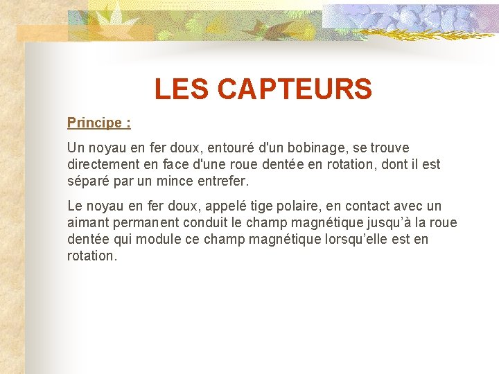 LES CAPTEURS Principe : Un noyau en fer doux, entouré d'un bobinage, se trouve