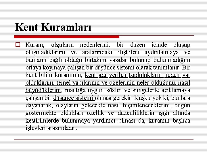 Kent Kuramları o Kuram, olguların nedenlerini, bir düzen içinde oluşup oluşmadıklarını ve aralarındaki ilişkileri