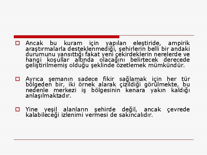 o Ancak bu kuram için yapılan eleştiride, ampirik araştırmalarla desteklenmediği, şehirlerin belli bir andaki