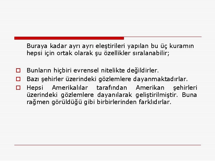 Buraya kadar ayrı eleştirileri yapılan bu üç kuramın hepsi için ortak olarak şu özellikler