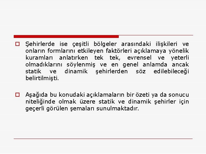 o Şehirlerde ise çeşitli bölgeler arasındaki ilişkileri ve onların formlarını etkileyen faktörleri açıklamaya yönelik