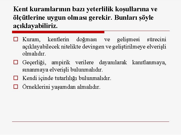 Kent kuramlarının bazı yeterlilik koşullarına ve ölçütlerine uygun olması gerekir. Bunları şöyle açıklayabiliriz. o