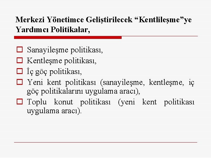 Merkezi Yönetimce Geliştirilecek “Kentlileşme”ye Yardımcı Politikalar, o o Sanayileşme politikası, Kentleşme politikası, İç göç