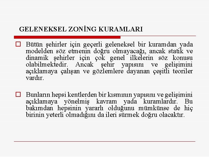 GELENEKSEL ZONİNG KURAMLARI o Bütün şehirler için geçerli geleneksel bir kuramdan yada modelden söz