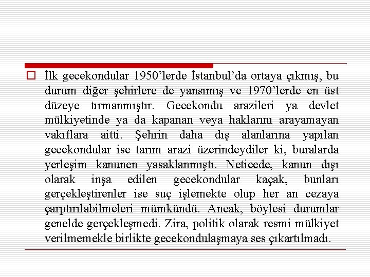 o İlk gecekondular 1950’lerde İstanbul’da ortaya çıkmış, bu durum diğer şehirlere de yansımış ve