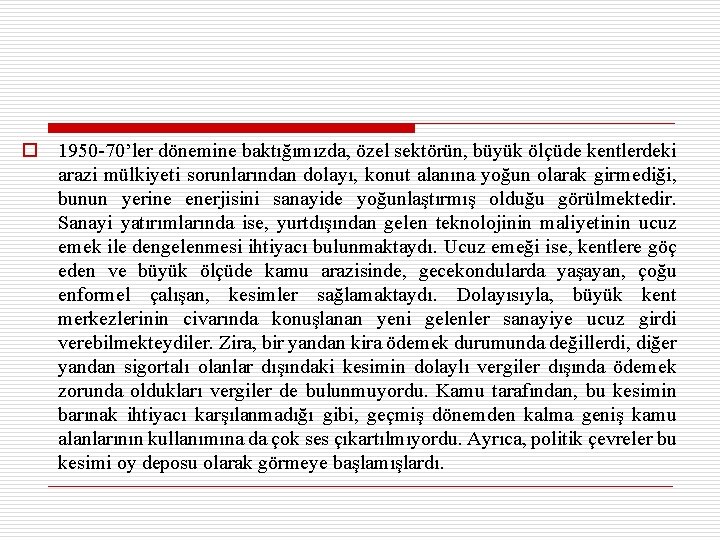 o 1950 -70’ler dönemine baktığımızda, özel sektörün, büyük ölçüde kentlerdeki arazi mülkiyeti sorunlarından dolayı,