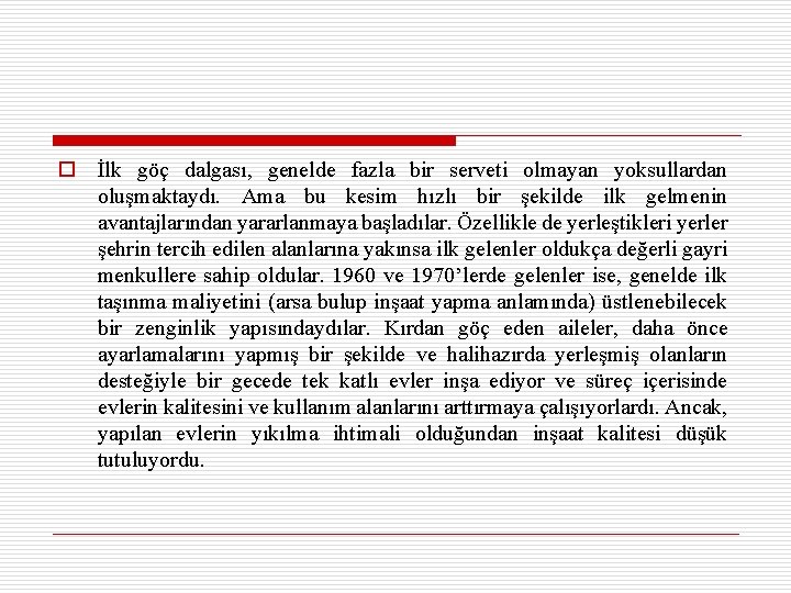 o İlk göç dalgası, genelde fazla bir serveti olmayan yoksullardan oluşmaktaydı. Ama bu kesim